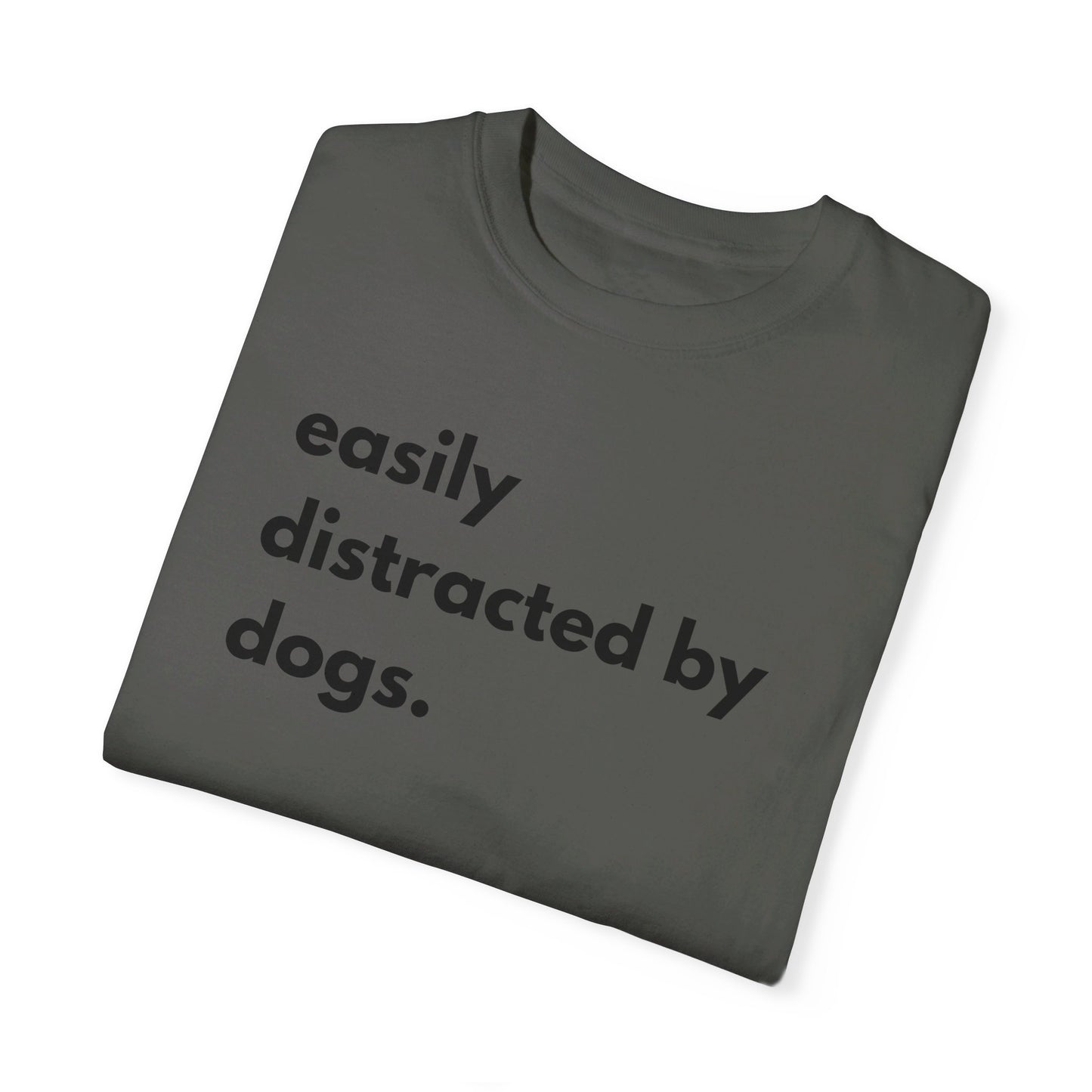 Easily Distracted by Dogs Unisex Garment-Dyed T-shirt