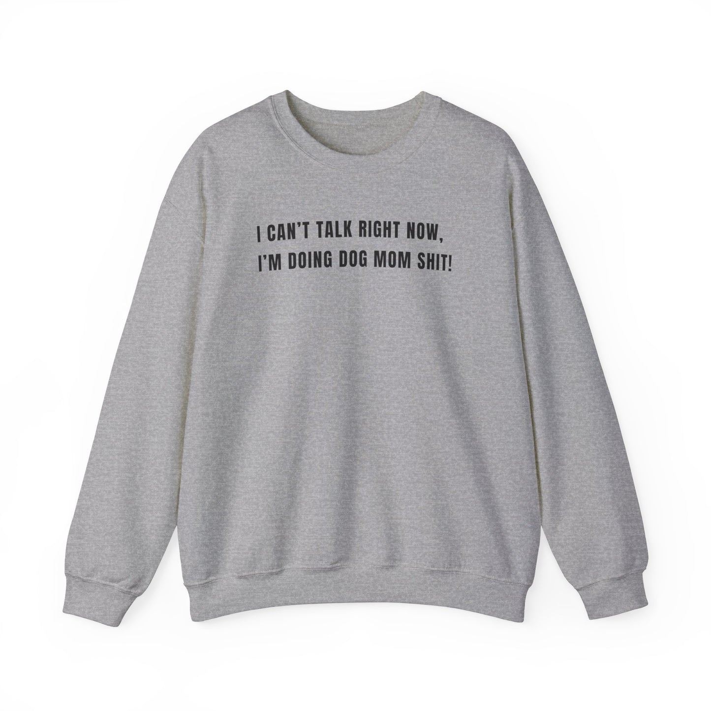 Can't Talk Right Now I'm Doing Dog Mom Sweatshirt