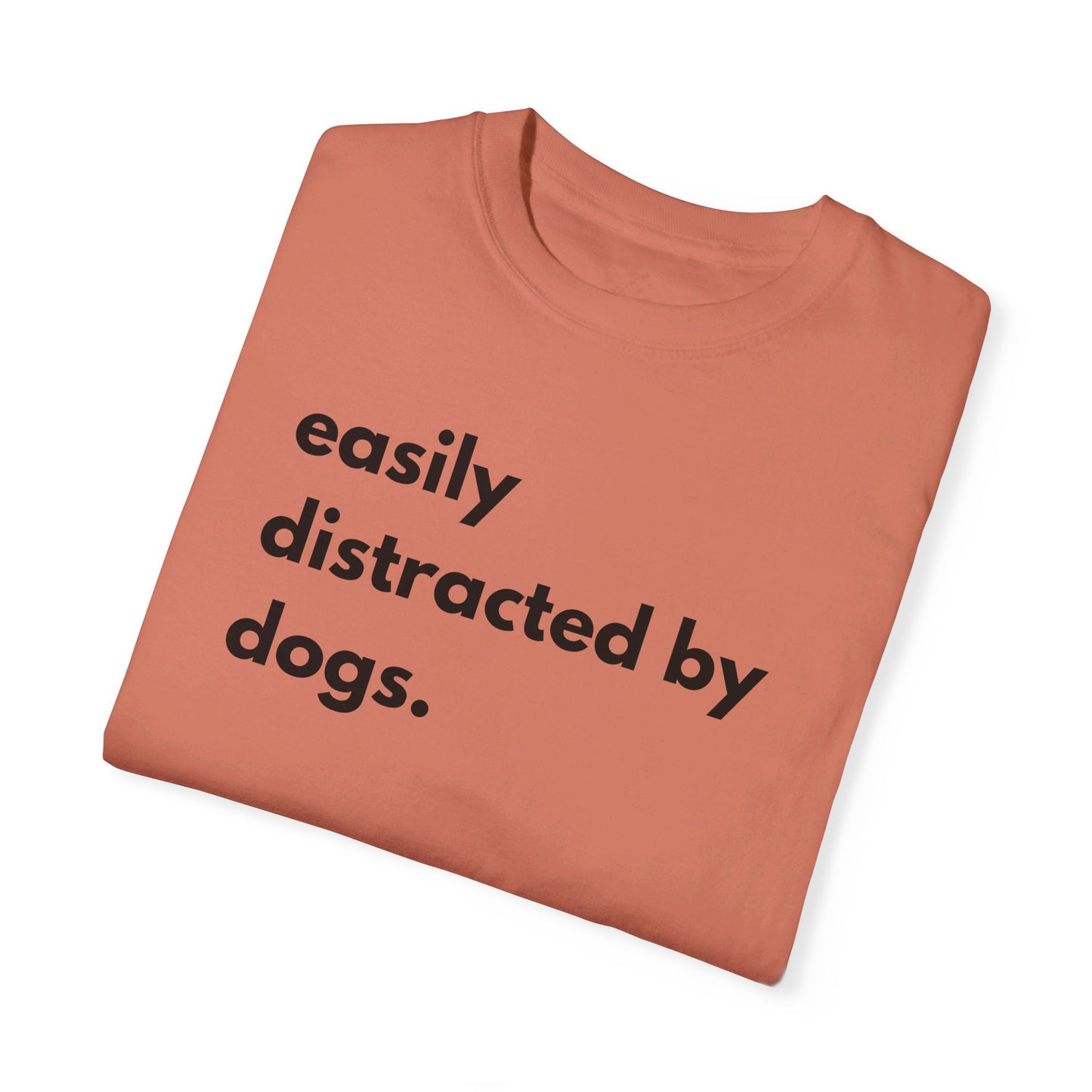 Easily Distracted by Dogs Unisex Garment-Dyed T-shirt