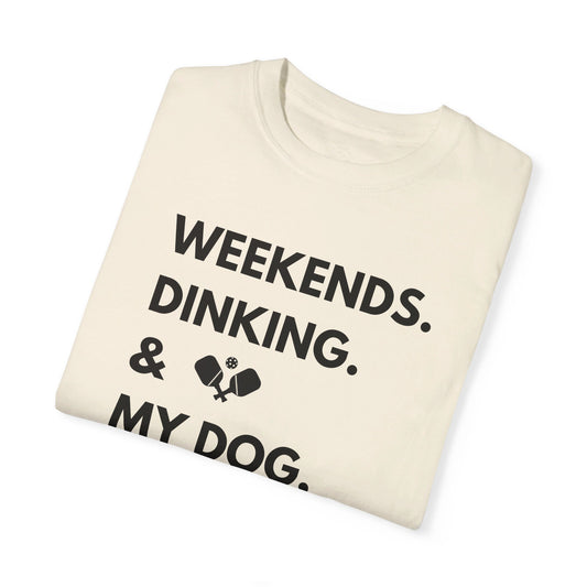 Weekends. Dinking & My Dog Unisex Shirt