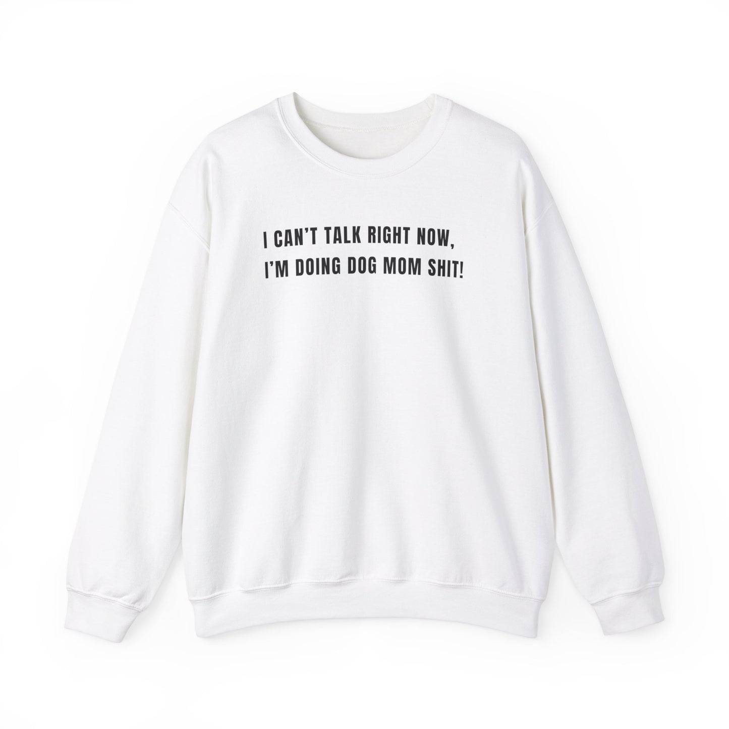 Can't Talk Right Now I'm Doing Dog Mom Sweatshirt