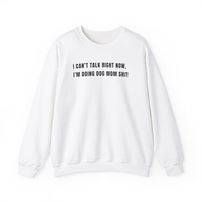 Can't Talk Right Now I'm Doing Dog Mom Sweatshirt