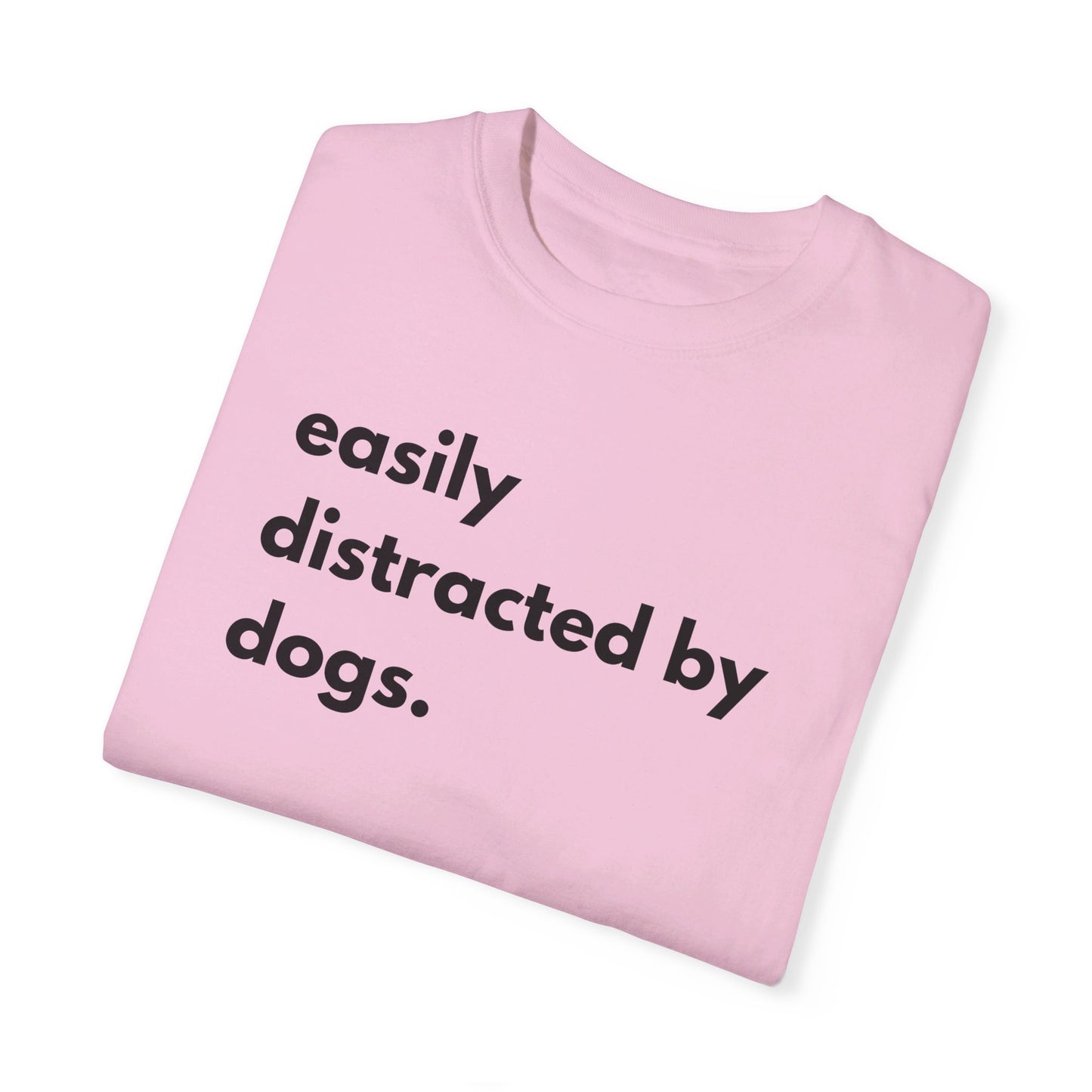 Easily Distracted by Dogs Unisex Garment-Dyed T-shirt