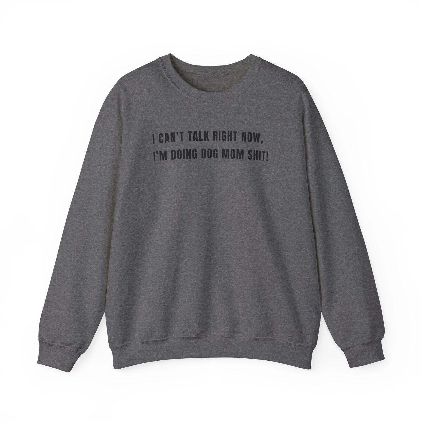 Can't Talk Right Now I'm Doing Dog Mom Sweatshirt