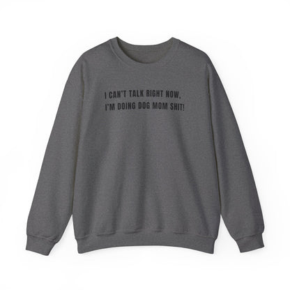 Can't Talk Right Now I'm Doing Dog Mom Sweatshirt