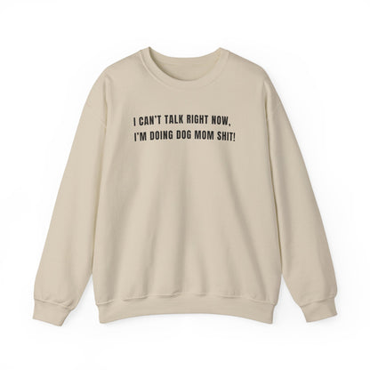 Can't Talk Right Now I'm Doing Dog Mom Sweatshirt