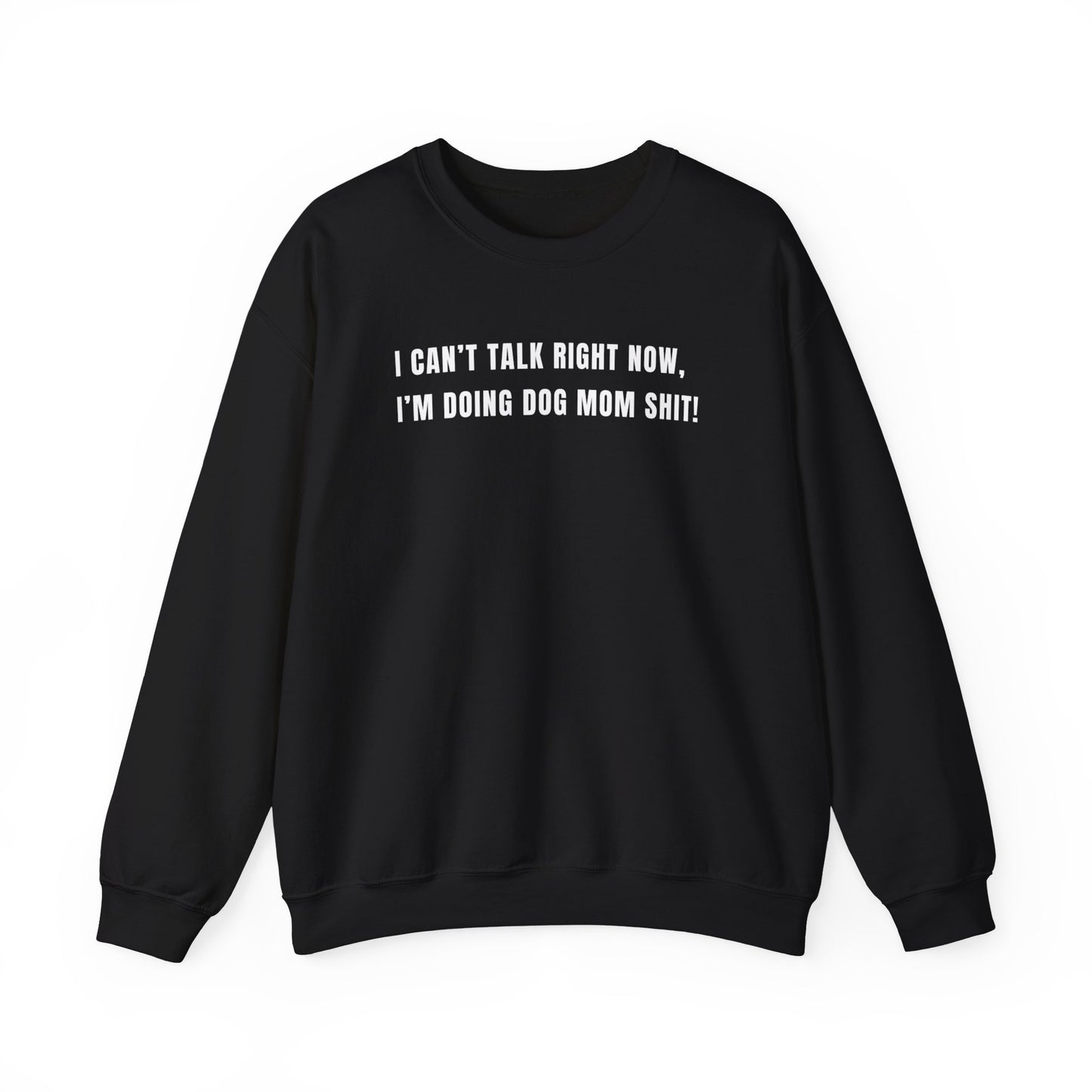 Can't Talk Right Now I'm Doing Dog Mom Sweatshirt