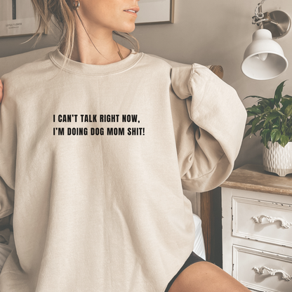 Can't Talk Right Now I'm Doing Dog Mom Sweatshirt